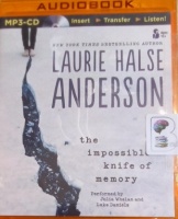 The Impossible Knife of Memory written by Laurie Halse Anderson performed by Julia Whelan and Luke Daniels on MP3 CD (Unabridged)